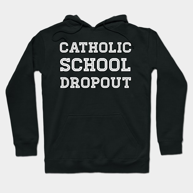 Catholic School Dropout Hoodie by MeatMan